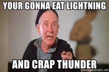 your-gonna-eat-lightning-and-crap-thunder.jpg
